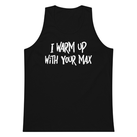 I Warm Up With Your Max