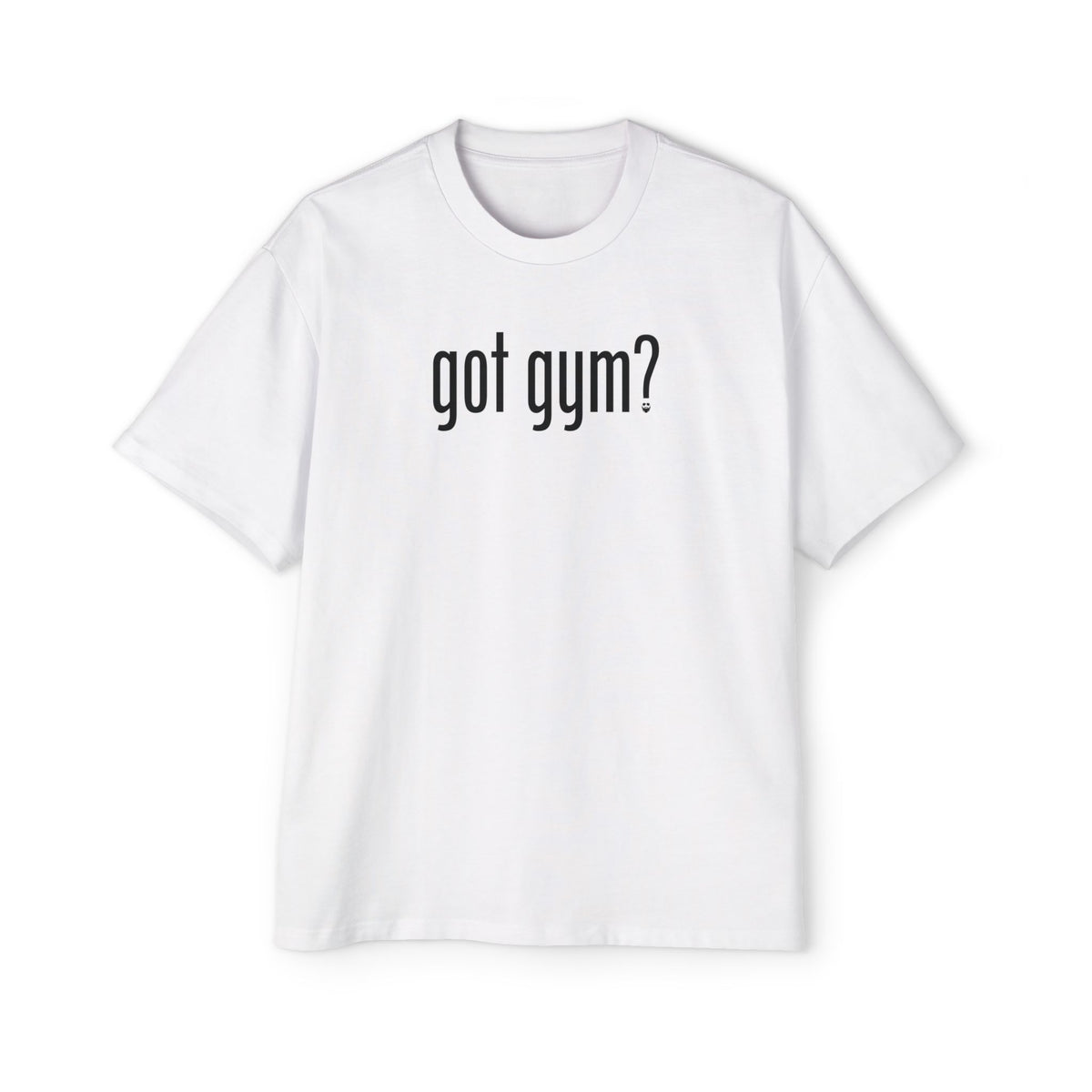 Got Gym? Heavy Oversized Tee