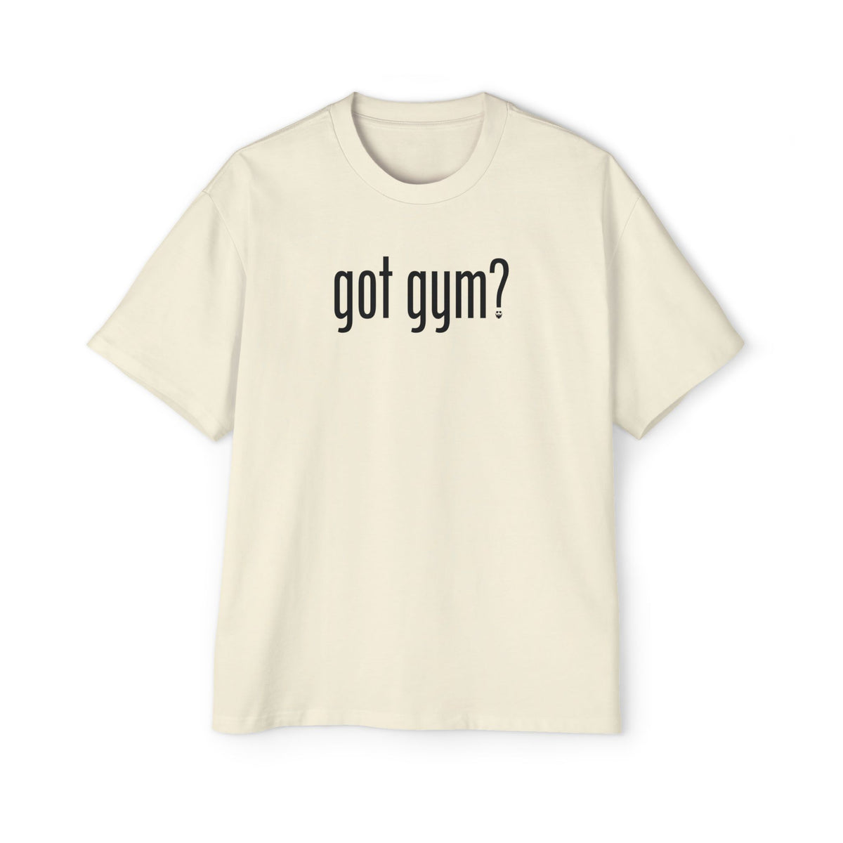 Got Gym? Heavy Oversized Tee