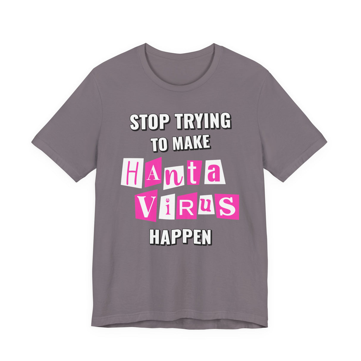 Stop Trying To Make Hantavirus Happen T-Shirt