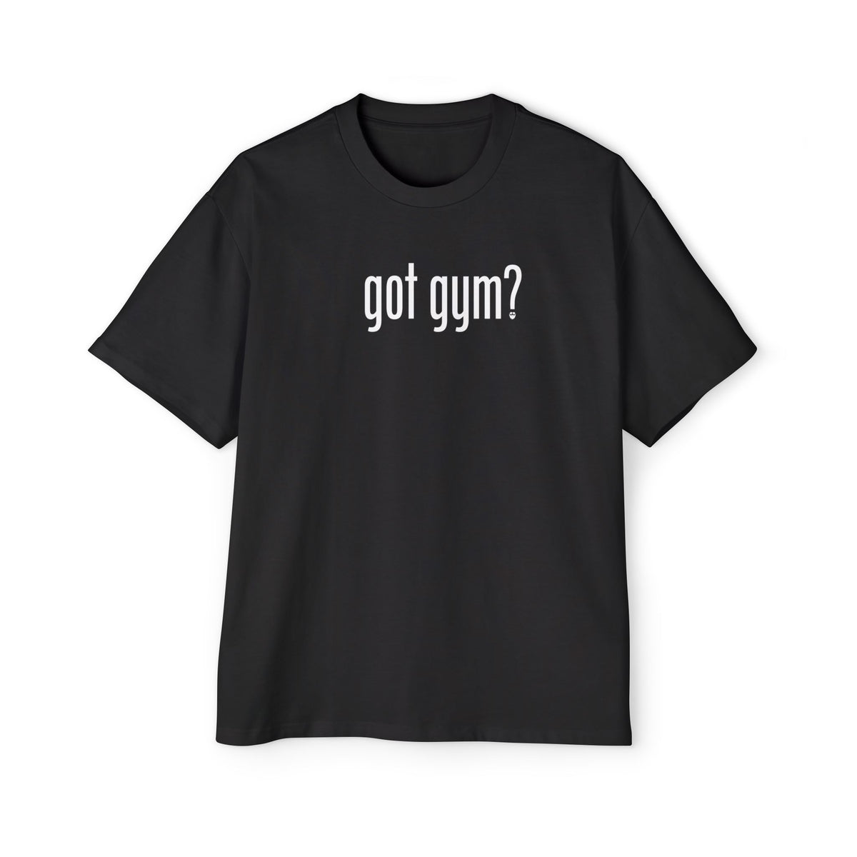 Got Gym? Heavy Oversized Tee
