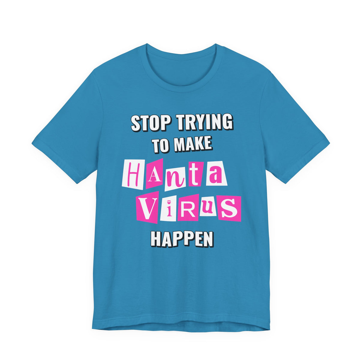 Stop Trying To Make Hantavirus Happen T-Shirt