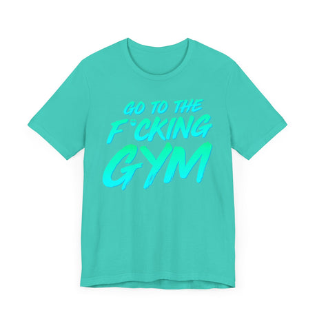 Go To The F*cking Gym Mint T-Shirt