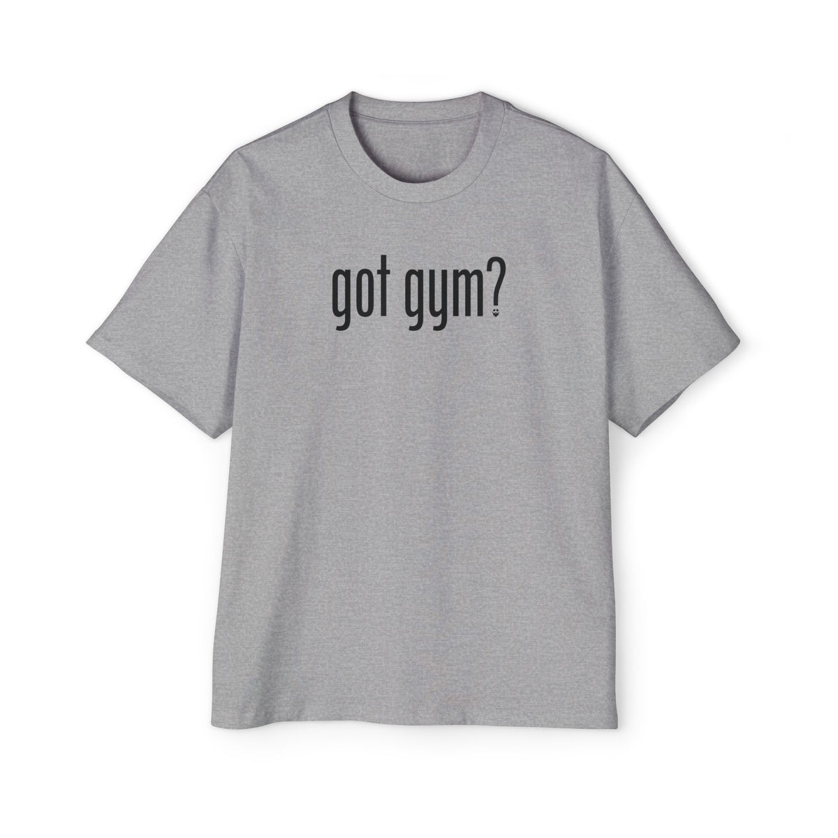 Got Gym? Heavy Oversized Tee