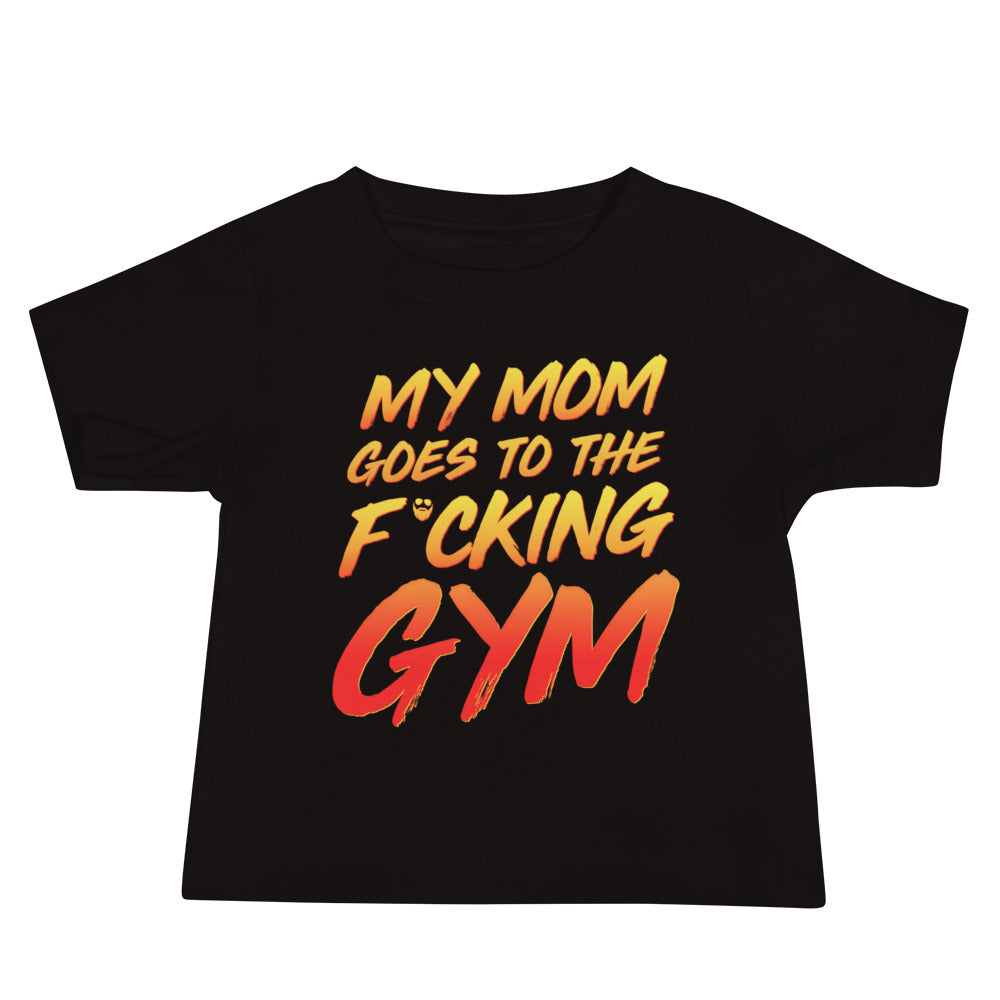 My Mom Goes To The F*cking Gym Baby T-Shirt