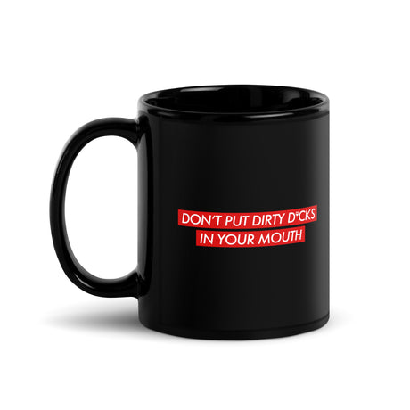 Don't Put Dirty Dicks In Your Mouth Mug