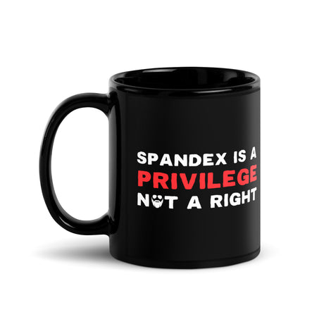 Spandex Is a Privilege Not a Right Mug