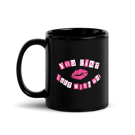 You Can't Lift With Us (Text) Mug