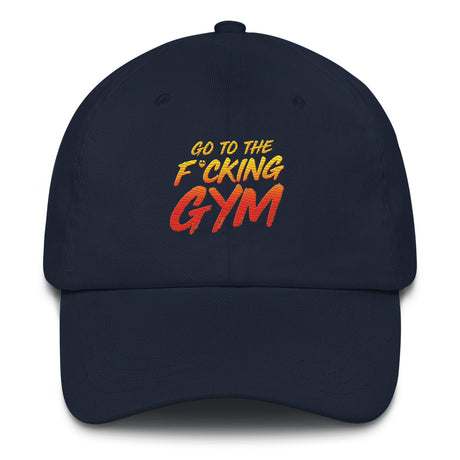 Go To The F*cking Gym Dad Hat