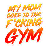 My Mom Goes To The F*cking Gym Sticker