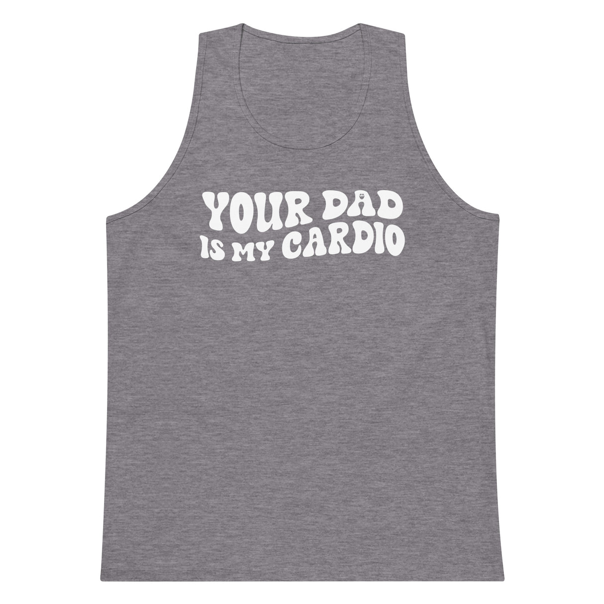 Your Dad Is My Cardio Premium Tank Top