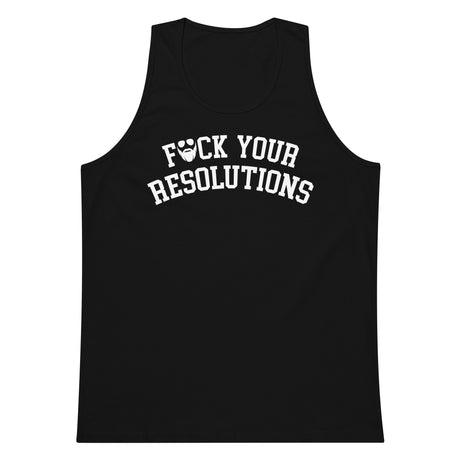 F*ck Your Resolutions College Premium Tank Top