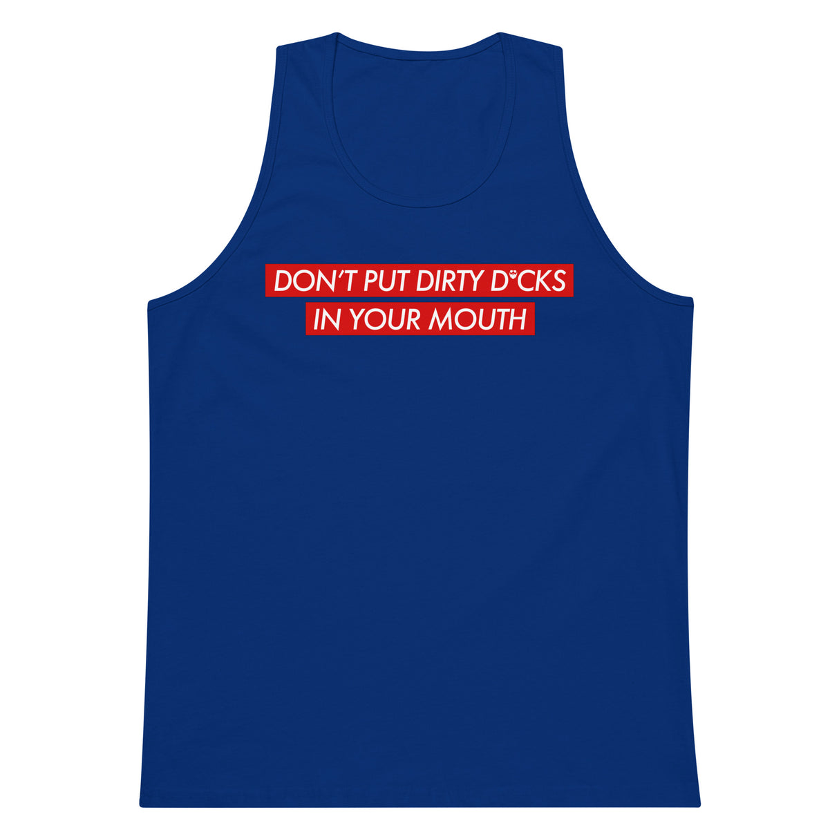 Don't Put Dirty Dicks In Your Mouth Premium Tank Top