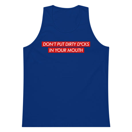Don't Put Dirty Dicks In Your Mouth Premium Tank Top