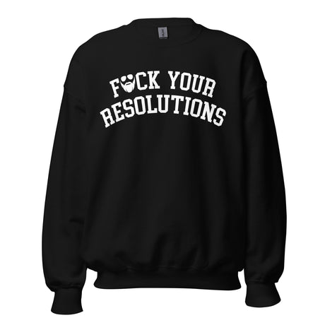 F*ck Your Resolutions College Sweatshirt
