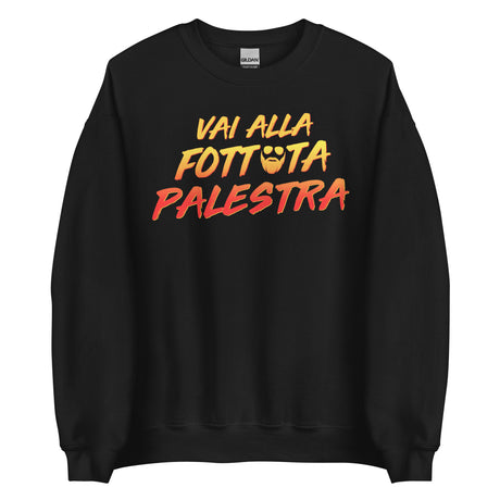 Vai Alla Fottuta Palestra Sweatshirt Sweatshirt