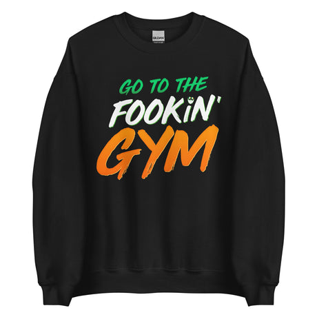 Go To The Fookin' Gym (St Patrick's Day) Sweatshirt