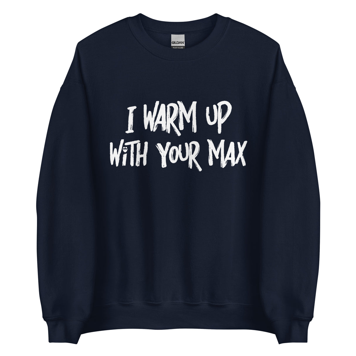 I Warm Up With Your Max Sweatshirt