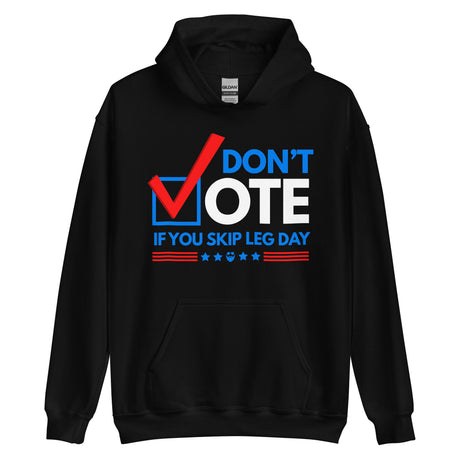 Don't Vote If You Skip Leg Day Hoodie