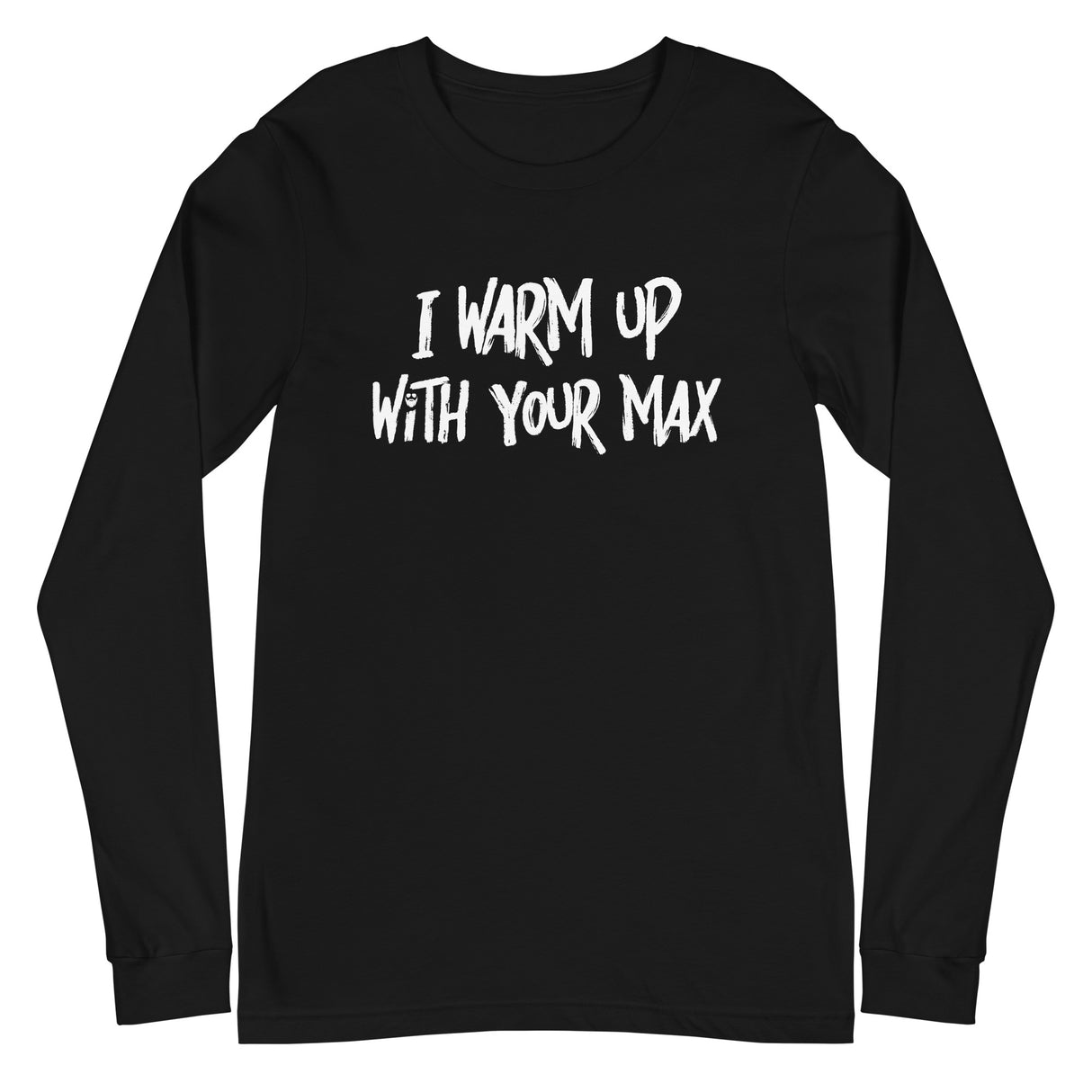 I Warm Up With Your Max Long T-Shirt
