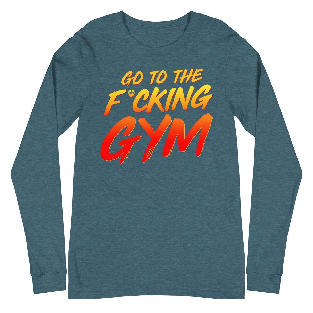 Go To The F*cking Gym Long Sleeve T-Shirt