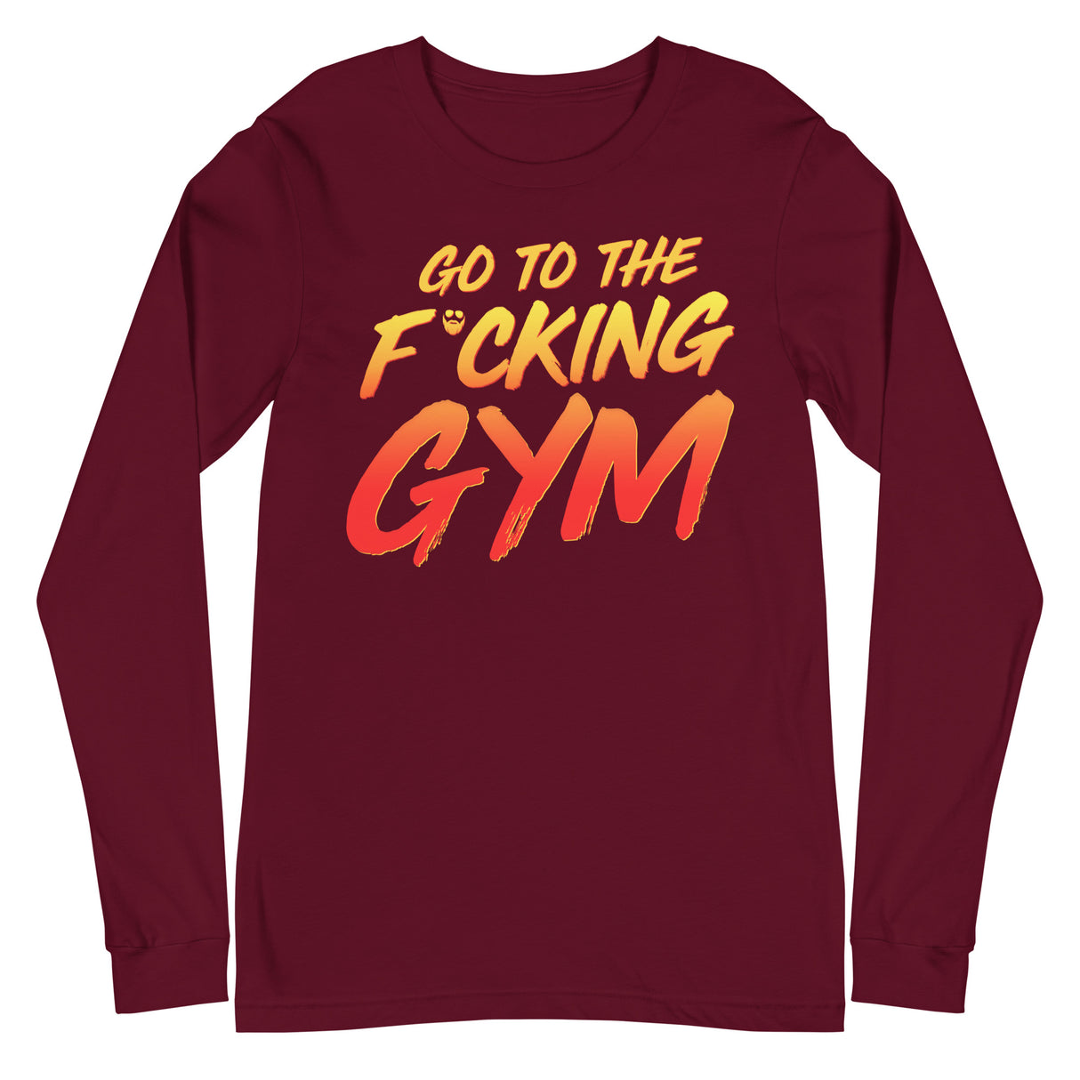 Go To The F*cking Gym Long Sleeve T-Shirt