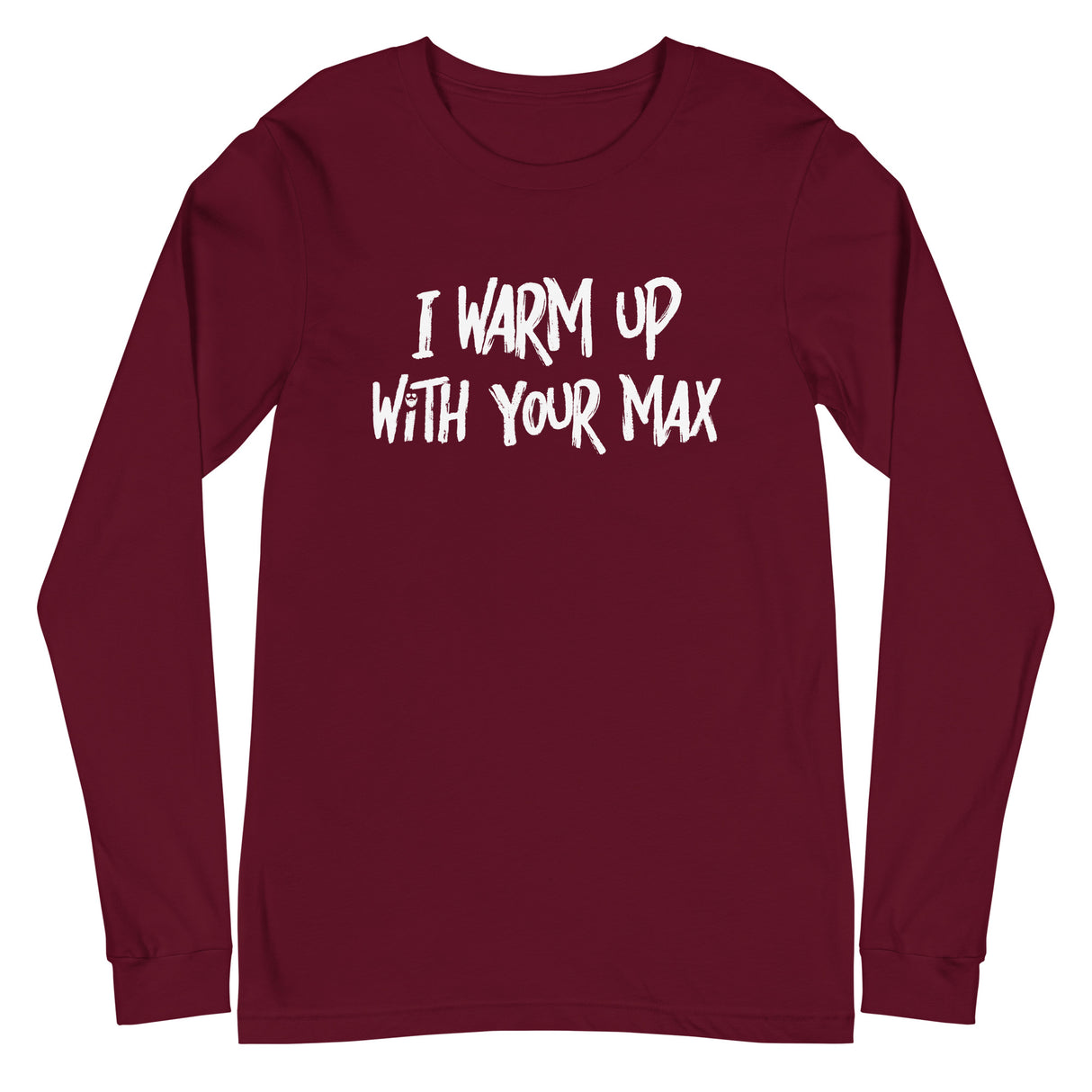 I Warm Up With Your Max Long T-Shirt