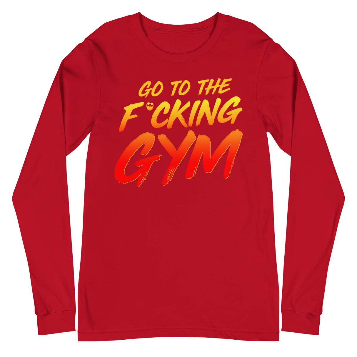 Go To The F*cking Gym Long Sleeve T-Shirt