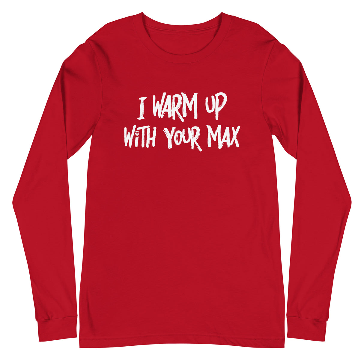 I Warm Up With Your Max Long T-Shirt