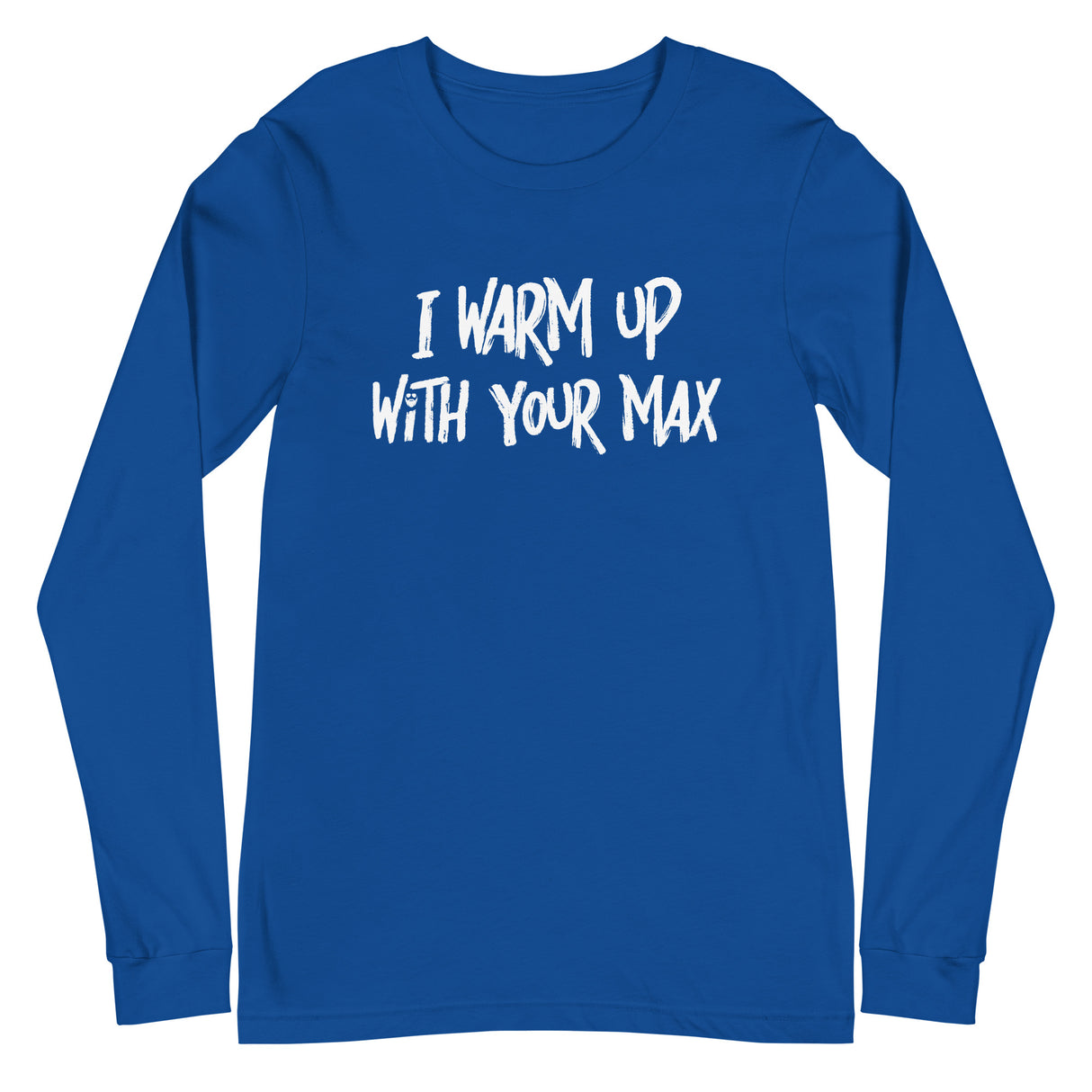 I Warm Up With Your Max Long T-Shirt