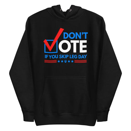 Don't Vote If You Skip Leg Day Premium Hoodie