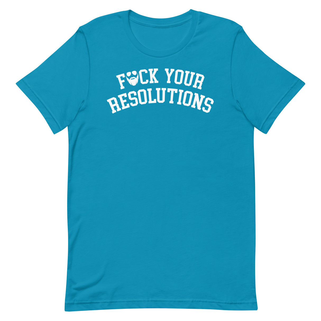 F*ck Your Resolutions College T-Shirt