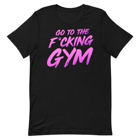 Go To The F*cking Gym Magenta T-Shirt