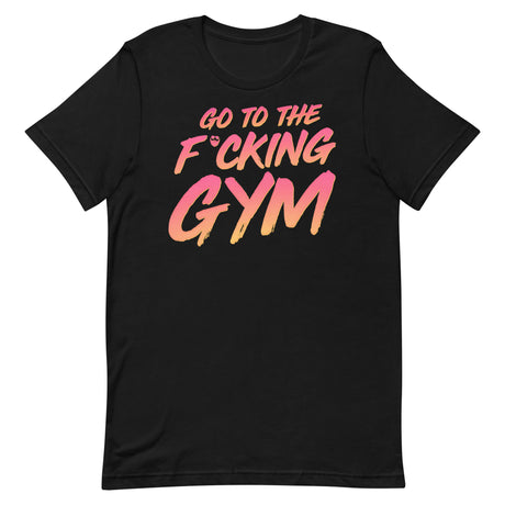 Go To The F*cking Gym Sunset T-Shirt