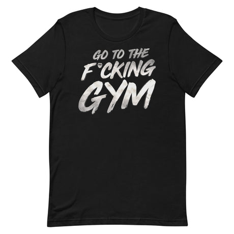 Go To The F*cking Gym Steel T-Shirt