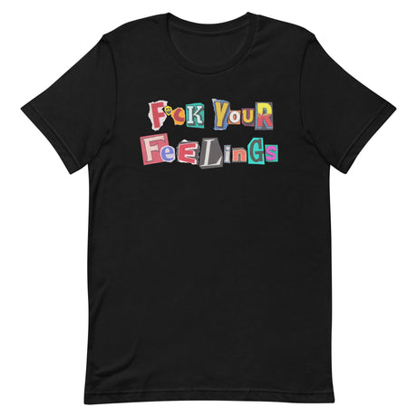 F*ck Your Feelings (Ransom) T-Shirt