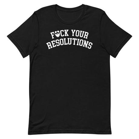 F*ck Your Resolutions College T-Shirt