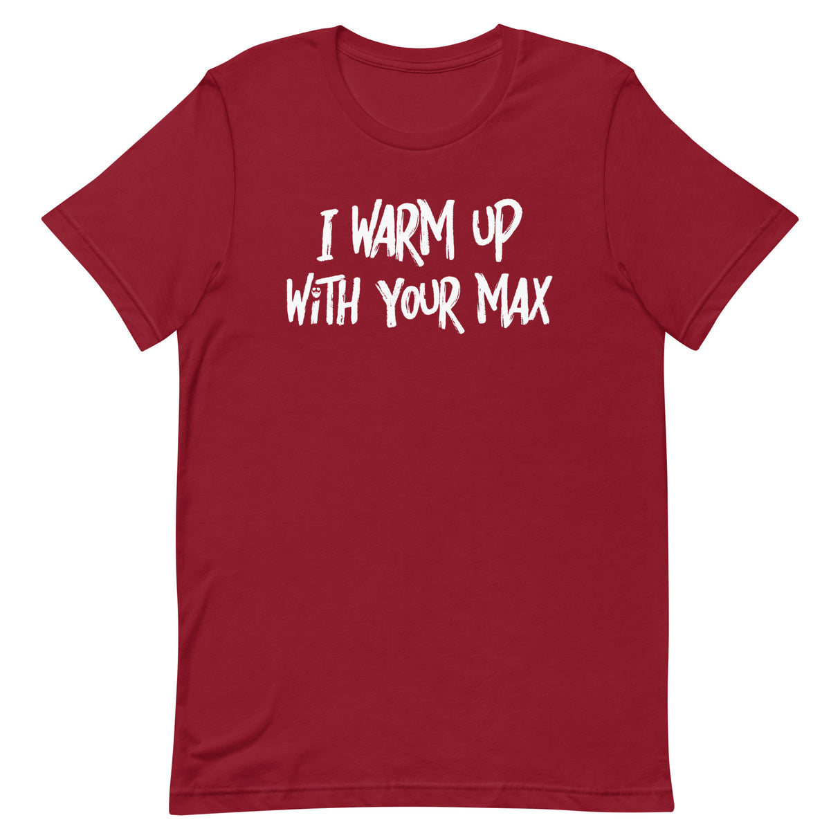 I Warm Up With Your Max T-Shirt
