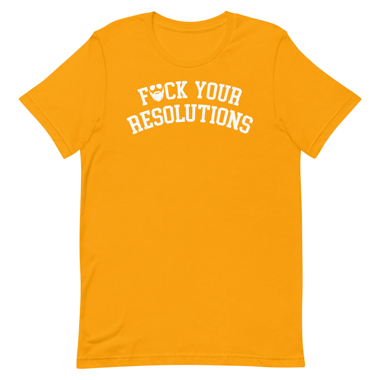 F*ck Your Resolutions College T-Shirt