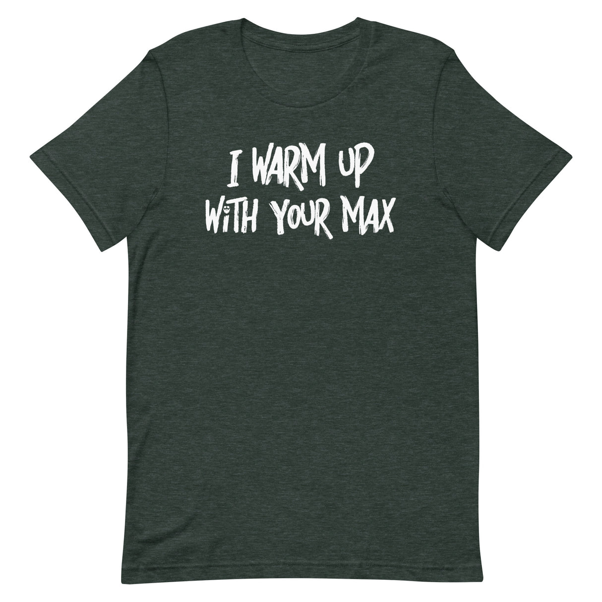 I Warm Up With Your Max T-Shirt