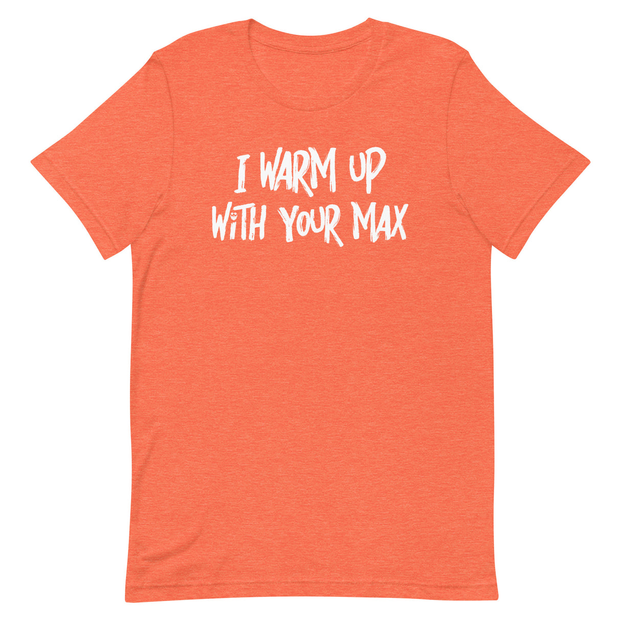 I Warm Up With Your Max T-Shirt