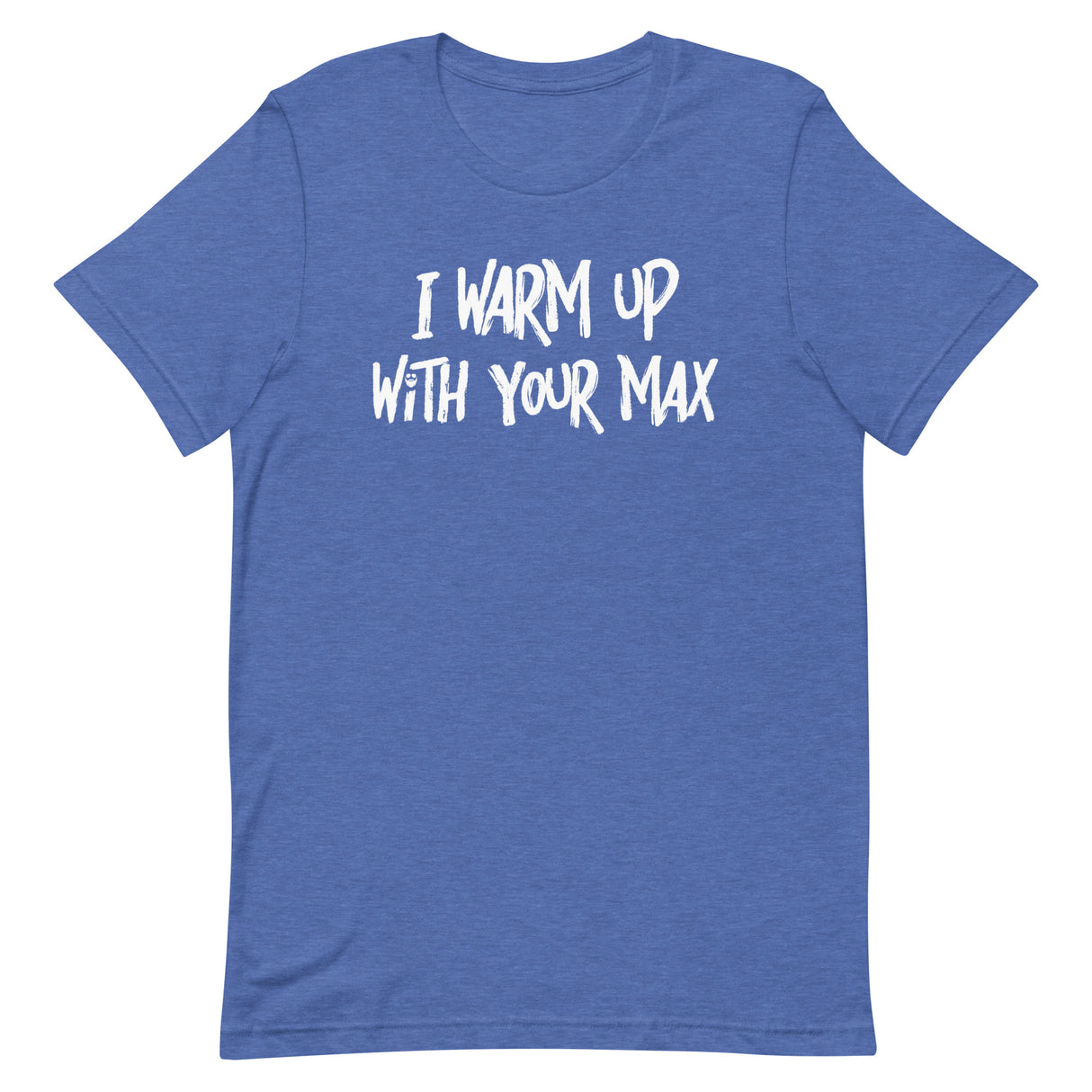 I Warm Up With Your Max T-Shirt