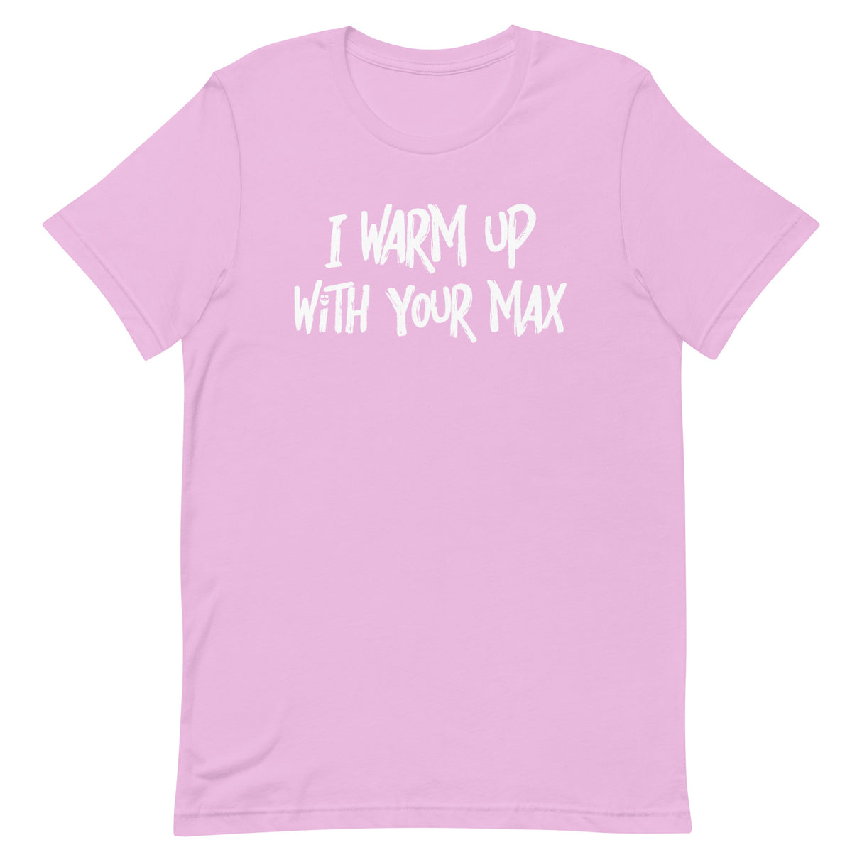 I Warm Up With Your Max T-Shirt