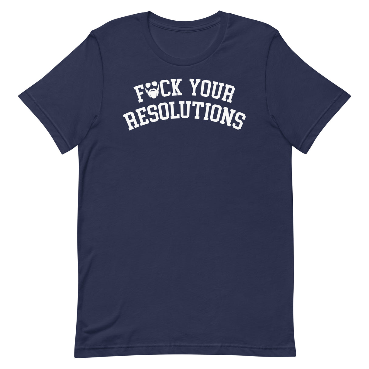 F*ck Your Resolutions College T-Shirt
