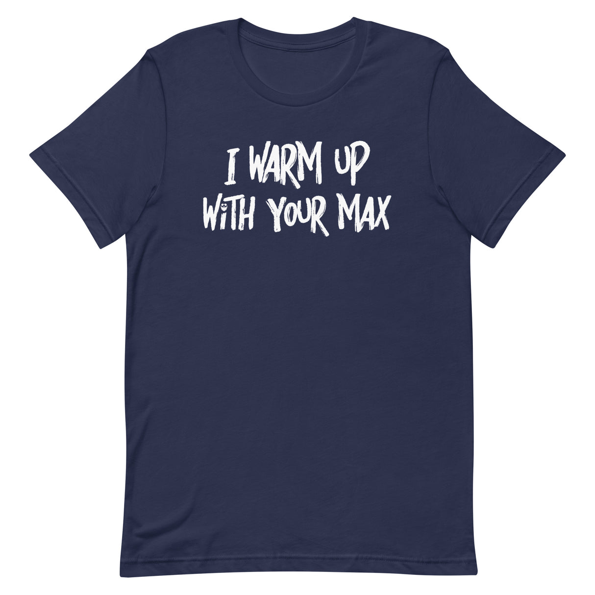 I Warm Up With Your Max T-Shirt
