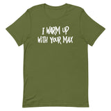 I Warm Up With Your Max T-Shirt