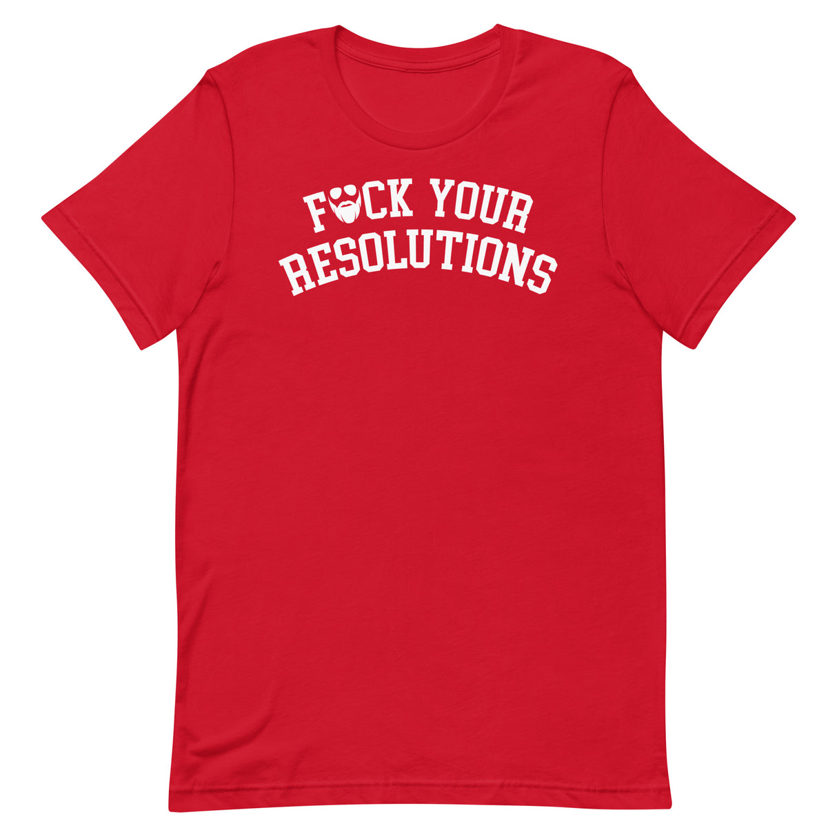 F*ck Your Resolutions College T-Shirt