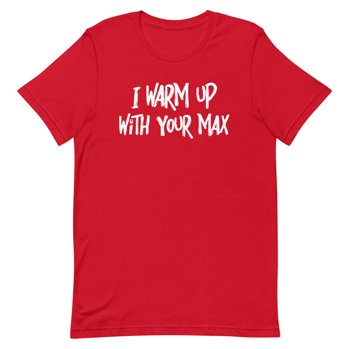 I Warm Up With Your Max T-Shirt