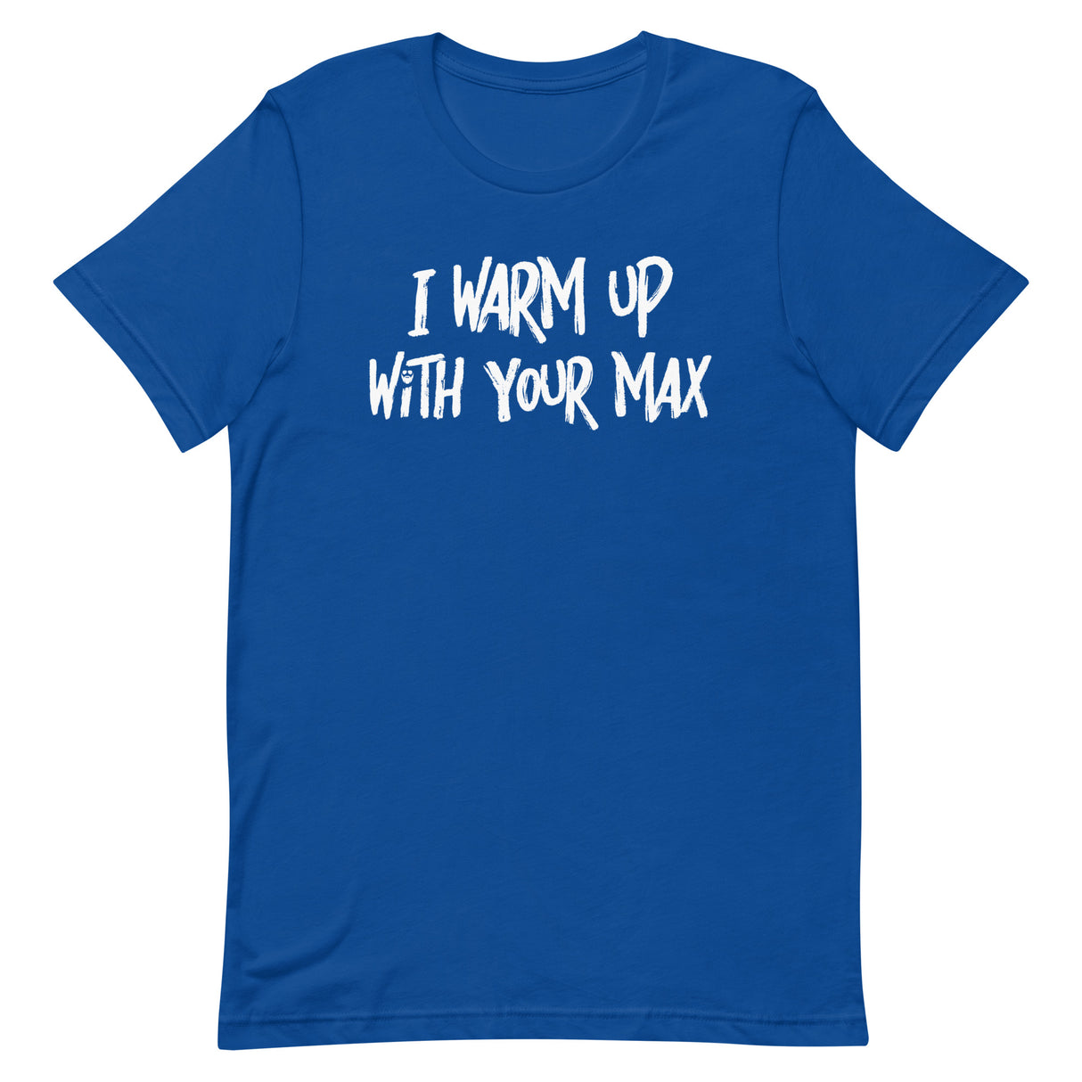 I Warm Up With Your Max T-Shirt