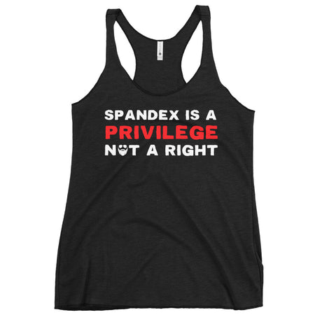 Spandex Is a Privilege Not a Right Women's Racerback Tank